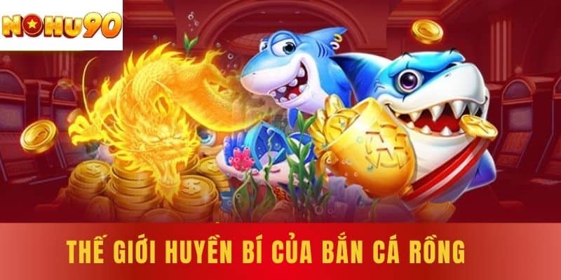 Thế giới huyền bí của bắn cá rồng