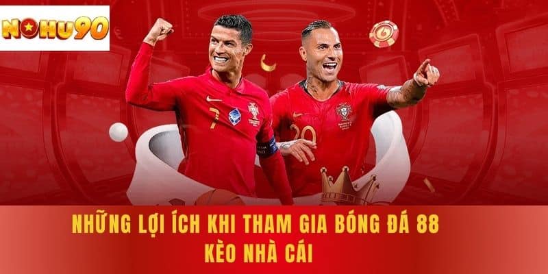 Những lợi ích khi tham gia bóng đá 88 kèo nhà cái