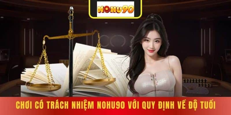 Chơi Có Trách Nhiệm NOHU90 Với Quy Định Về Độ Tuổi