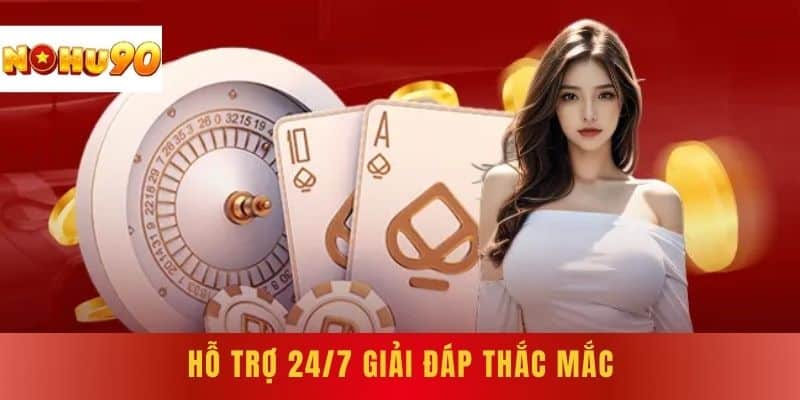 Hỗ trợ 24/7 giải đáp thắc mắc