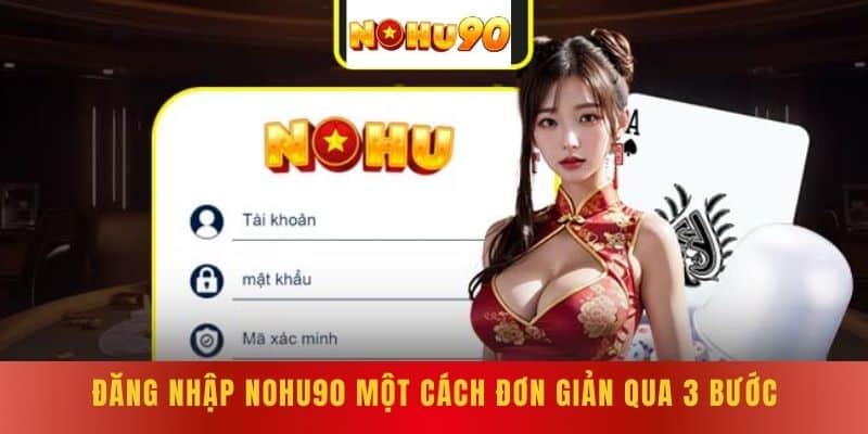 Đăng nhập NOHU90 một cách đơn giản qua 3 bước