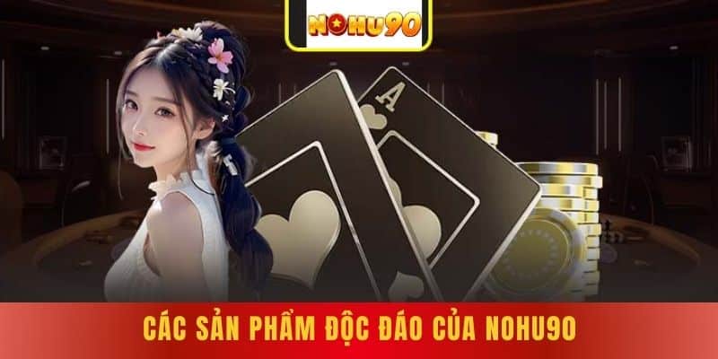 Các sản phẩm độc đáo của NOHU90