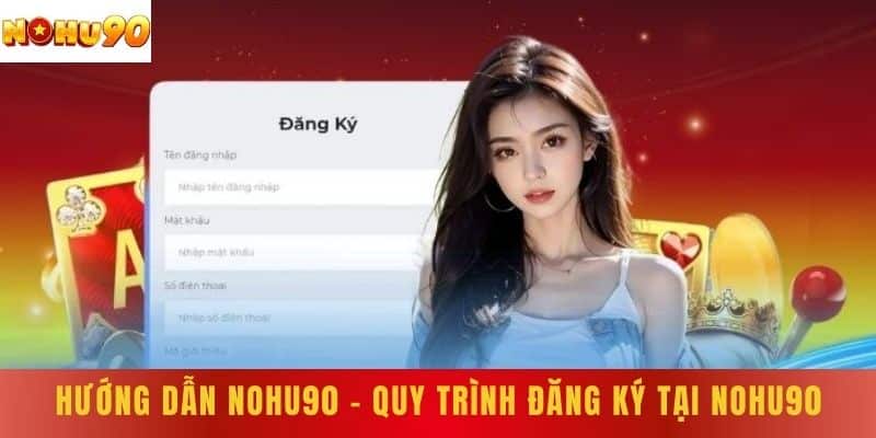 Hướng Dẫn NOHU90 - Quy Trình Đăng Ký Tại NOHU90