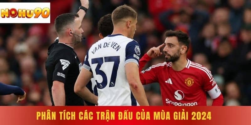 Phân tích các trận đấu của mùa giải 2024