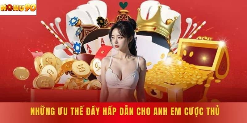 Những ưu thế đầy hấp dẫn cho anh em cược thủ