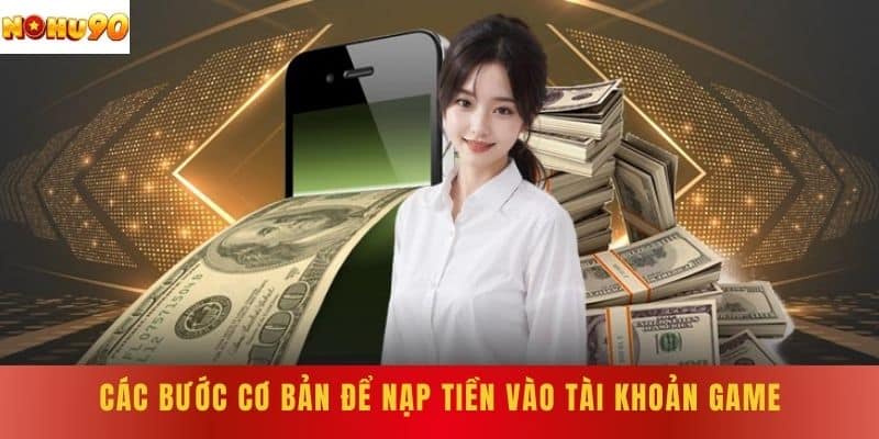 Các bước cơ bản để nạp tiền vào tài khoản game