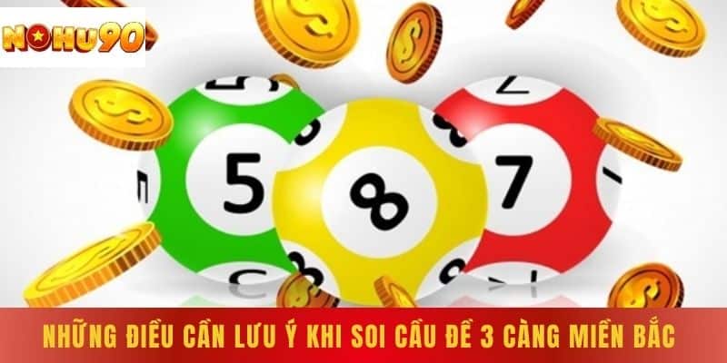 Những Điều Cần Lưu Ý Khi Soi Cầu Đề 3 Càng Miền Bắc