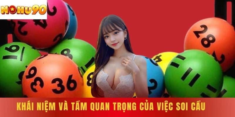 Khái niệm và tầm quan trọng của việc soi cầu 