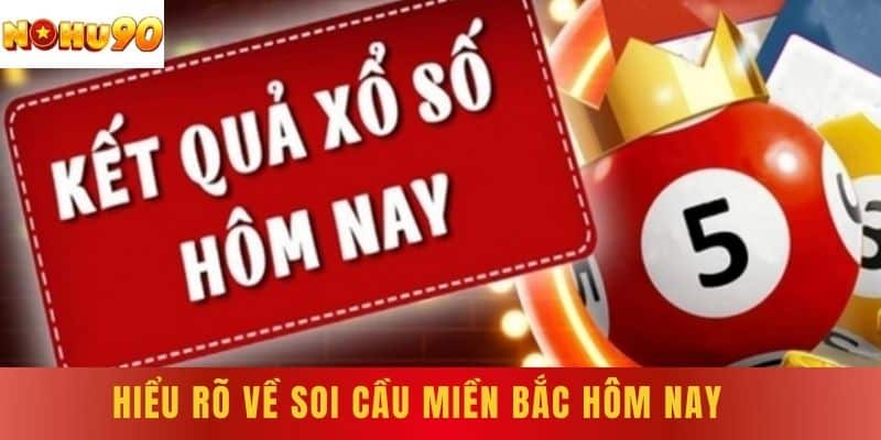 Hiểu rõ về soi cầu miền Bắc hôm nay