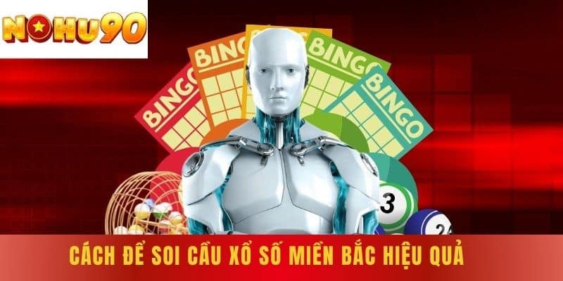 Cách để soi cầu xổ số miền Bắc hiệu quả