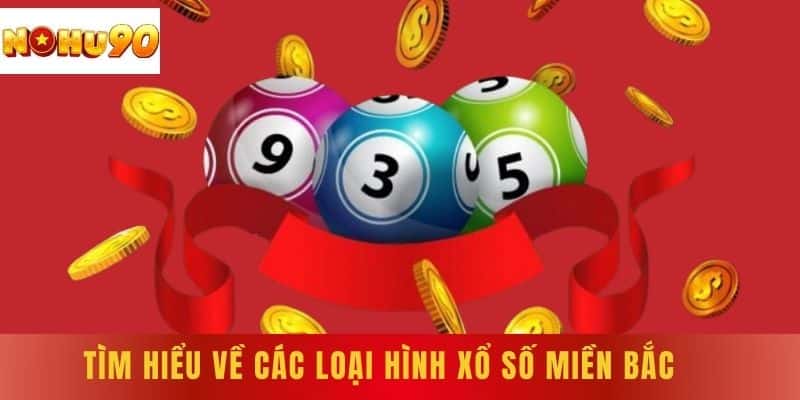 Tìm hiểu về các loại hình xổ số miền Bắc