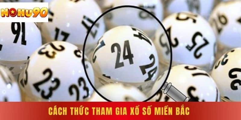 Cách thức tham gia xổ số miền Bắc