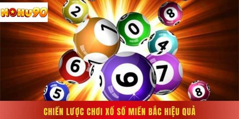 Chiến lược chơi xổ số miền Bắc hiệu quả