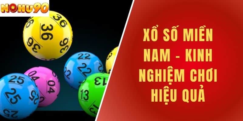 Xổ Số Miền Nam - Kinh Nghiệm Chơi Hiệu Quả