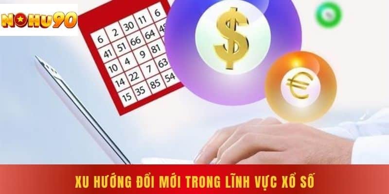 Xu hướng đổi mới trong lĩnh vực xổ số