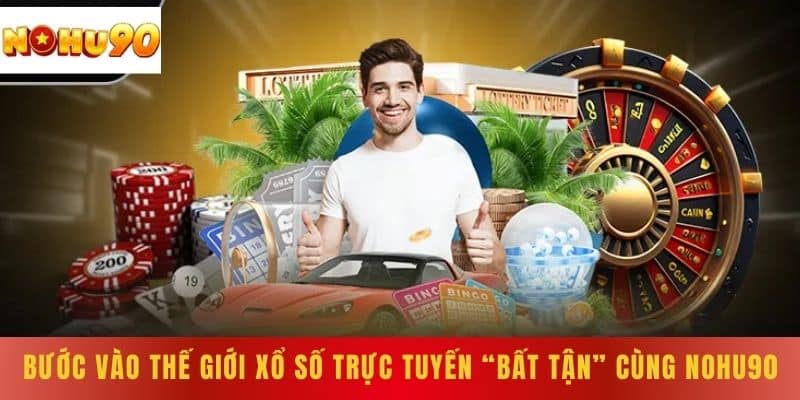 Bước vào thế giới xổ số trực tuyến “bất tận” cùng NOHU90