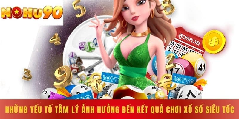 Những Yếu Tố Tâm Lý Ảnh Hưởng Đến Kết Quả Chơi Xổ Số Siêu Tốc